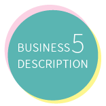 BUSINESS　DESCRIPTION5