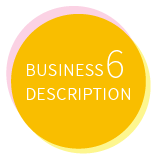 BUSINESS　DESCRIPTION6